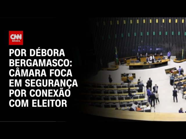 Análise: Câmara foca em segurança por conexão com eleitor | AGORA CNN