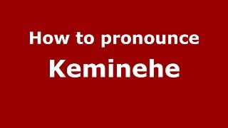 How to pronounce Keminehe