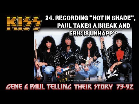 Part 24, KISS - Recording "Hot In Shade", Paul needs a Break and Eric is unhappy