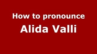 How to pronounce Alida Valli