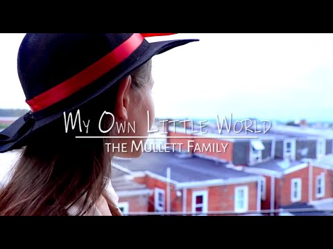 My Own Little World--A Mullett Family Music Video
