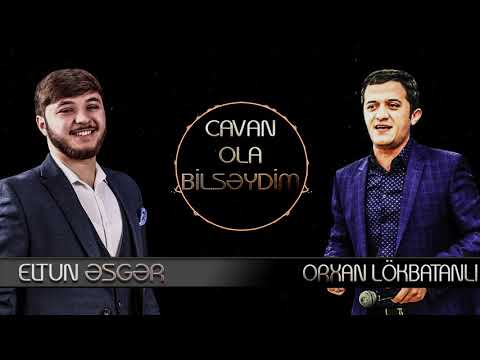 Eltun Esger & Orxan Lokbatanlı - Cavan Ola Bilseydim