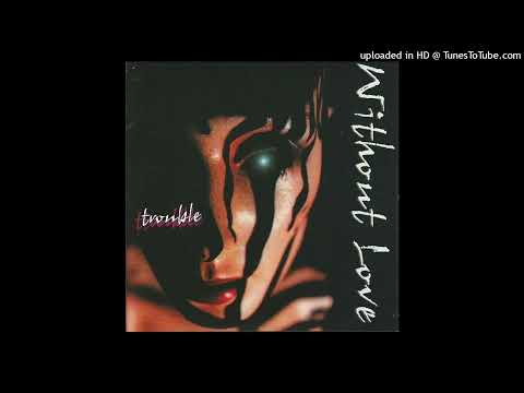 Without Love - Give Me Your Love.