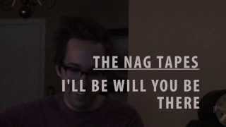 The NAG Tapes - I'll Be Will You Be There