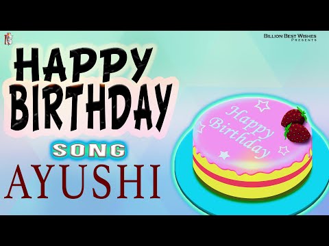 Ayushi Happy Birthday - Birthday Video Song | Birthday Songs With Names #billionbestwishes