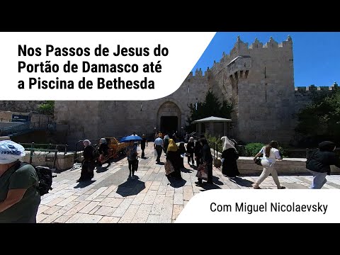 Nos Passos de Jesus, do Portão de Damasco até a Piscina de Bethesda com Miguel Nicolaevsky 1 Parte