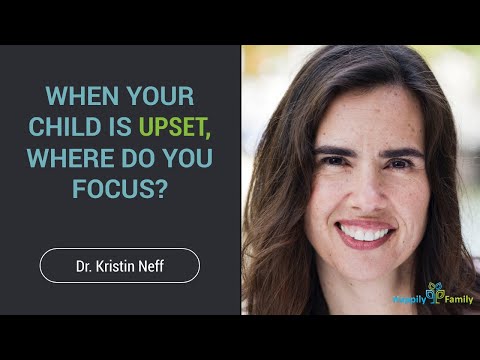 When Your Child Is Upset, Where Do You Focus? - Dr. Kristin Neff