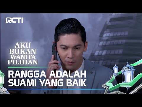 RANGGA ADALAH SUAMI YANG SANGAT BAIK - AKU BUKAN WANITA PILIHAN