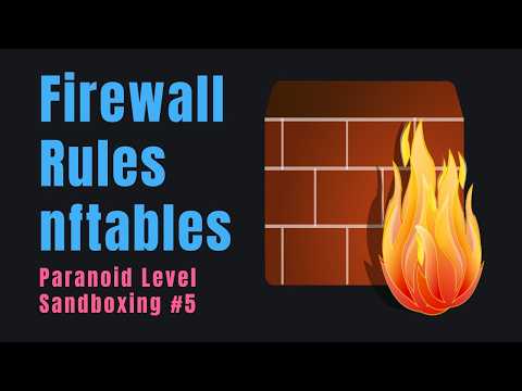Firewall Rules with nftables - Paranoid Level Sandboxing #5