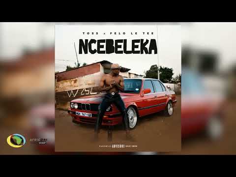 Toss   x   Felo Le Tee    ( NCEBELEKA) mp3