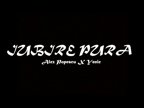 Alex Popescu feat. Yenic - "IUBIRE PURA" (Lyrics Video)