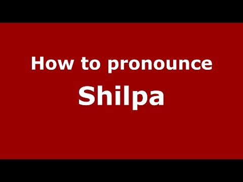 How to pronounce Shilpa