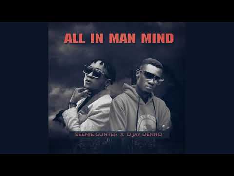 Beenie Gunter X D'jay Denno   All in man mind