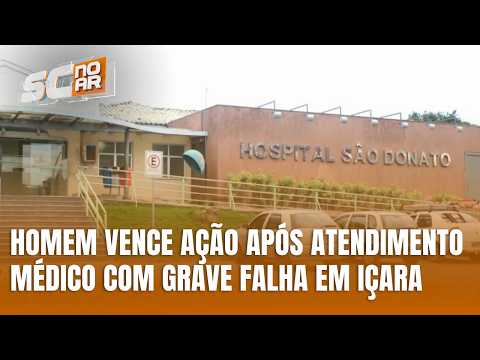 Homem receberá indenização após atendimento médico falho em Içara