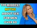 The Truth About Sex For Men After 60