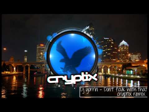 Dj Yorrin - Don't Fcuk with that ( Cryptix Remix )