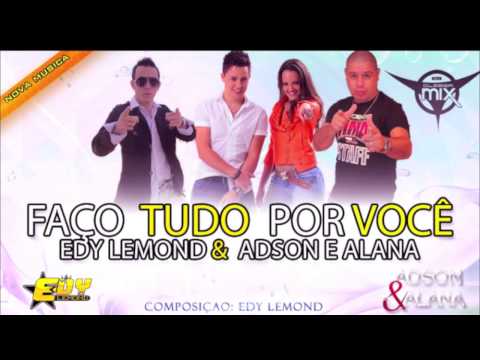 Edy Lemond Feat Adson & Alana  Faço Tudo Por Você