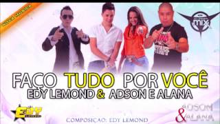Edy Lemond Feat Adson & Alana  Faço Tudo Por Você