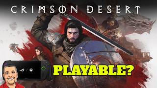 Crimson Desert - Steam -  Xbox Ally X - Is it Playable?