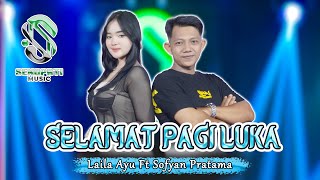 Download lagu SELAMAT PAGI LUKA - LAILA AYU FT SOFYAN PRATAMA - SENOPATI MUSIC mp3