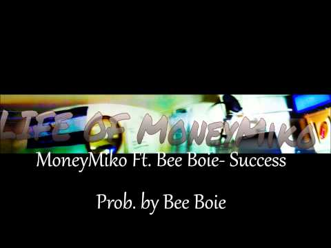 MoneyMiko Ft  Bee Boie- Success  Prod  By Bee Boie
