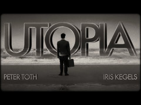 Peter Toth & Iris Kegels - Utopia (Official Video)