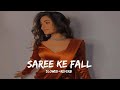 SAREE KE FALL [SLOWED+REVERB]