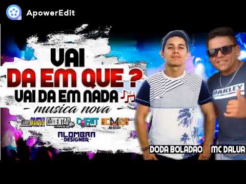 MC DALUA E DODA BOLADÃO - VAI DA EM QUE ? VAI DA EM NADA - ZÉ DIVULGAÇÕES- LANÇAMENTO 2K18