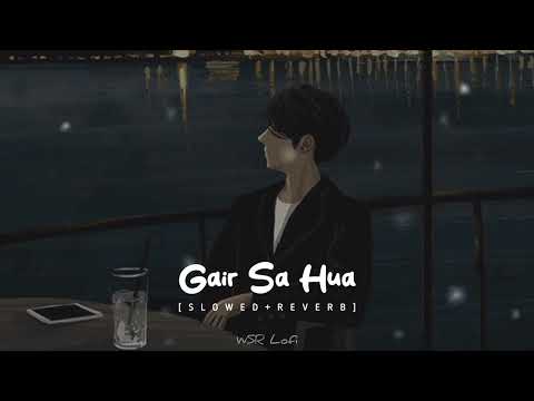 Gair Sa Hua Khud Se Bhi | Arjit Singh | { SLOWED + RRVERB }