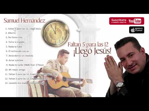 Samuel Hernández - Faltan 5 para las 12, Llegó Jesús (Album Completo)