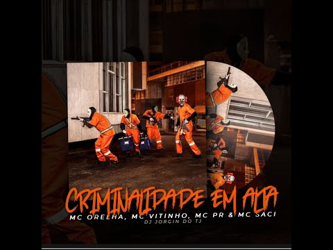 CRIMINALIDADE EM ALTA - MC ORELHA, MC VITINHO, MC PR , MC SACI - DJ JORGIN DO TJ