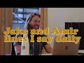 Jake and Amir lines I say daily.