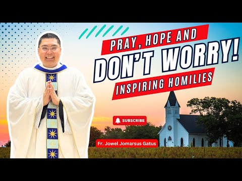 *PRAY, HOPE AND DON'T WORRY* INSPIRING HOMILIES II FR. JOWEL JOMARSUS GATUS