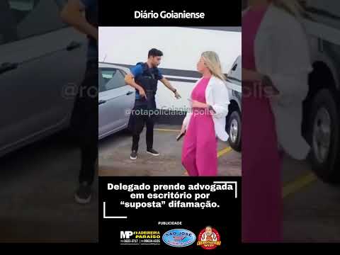 DELEGADO PRENDE ADVOGADA EM ESCRITÓRIO POR SUPOSTA DIFAMAÇÃO EM REDE SOCIAL, EM GOIÁS