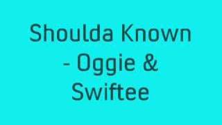 Oggie & Swiftee - Should Have Known * NEW TRACK *