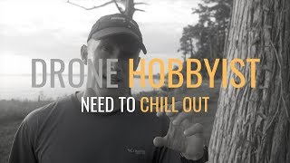 Drone Hobbyist Need to Chill Out