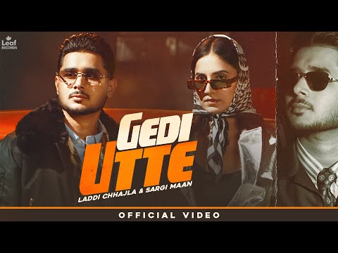 Gedi Utte (Official Video) Laddi Chhajla | Sargi Maan | Latest Punjabi Song | New Punjabi Song 2026