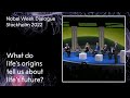 What do life's origins tell us about life's future? The future of life - Nobel Week Dialogue 2022