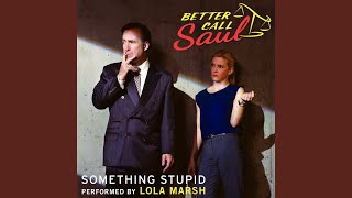 Something Stupid (From &quot;Better Call Saul&quot;)