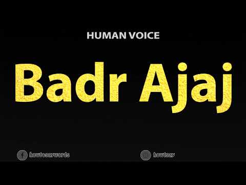 How To Pronounce Badr Ajaj