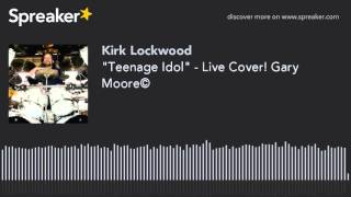 &quot;Teenage Idol&quot; - Live Cover! Gary Moore© (made with Spreaker)