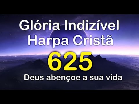 Hino da Harpa Cristã  625 – Glória Indizível