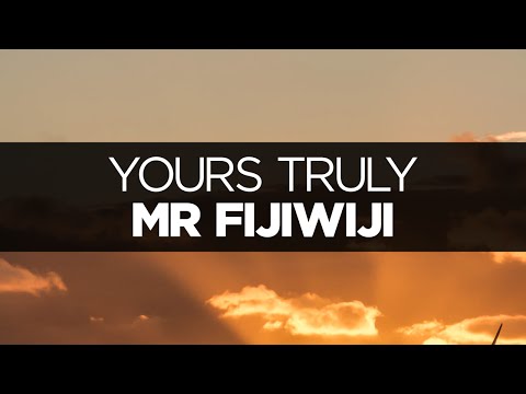 [LYRICS] Mr FijiWiji - Yours Truly (ft. Danyka Nadeau)