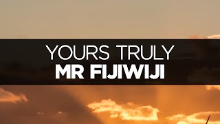 [LYRICS] Mr FijiWiji - Yours Truly (ft. Danyka Nadeau)