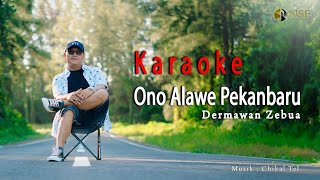 Download lagu Karaoke Ono Alawe Pekanbaru - Dermawan Zebua mp3