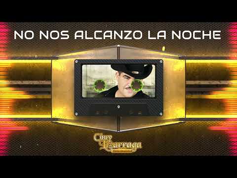 No Nos Alcanzo La Noche - Chuy Lizarraga Y Su Banda