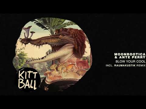 Moonbootica & Ante Perry - Blow Your Cool (Raumakustik Remix) [Kittball]