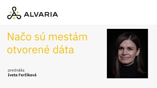 Načo sú mestám otvorené dáta? Príklady zaujímavých aplikácií - Iveta Ferčíková