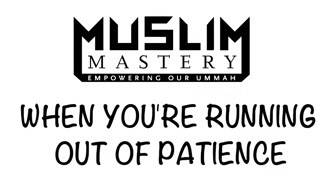 When You're Running Out of Patience