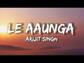 Le Aaunga (lyrics)|Arijit Singh|Hindi Waves|